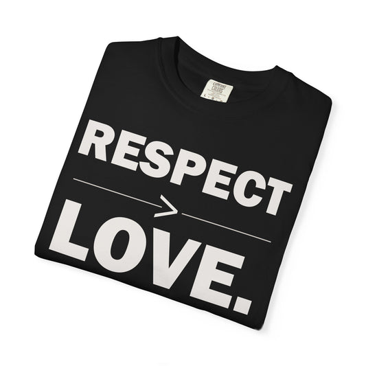 Respect > Love T-Shirt