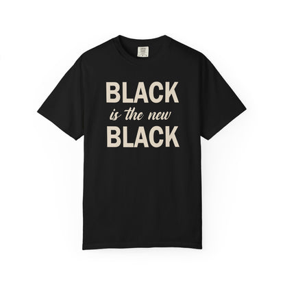 Black Is The New Black T Shirt