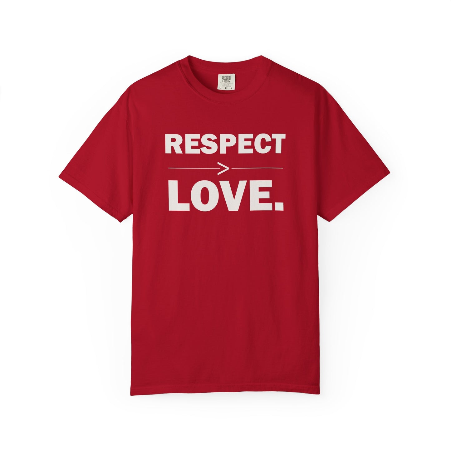 Respect > Love T Shirt